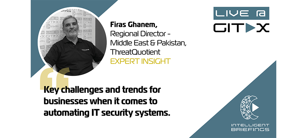 Live @ GITEX: Firas Ghanem, Regional Director – Middle East & Pakistan, ThreatQuotient