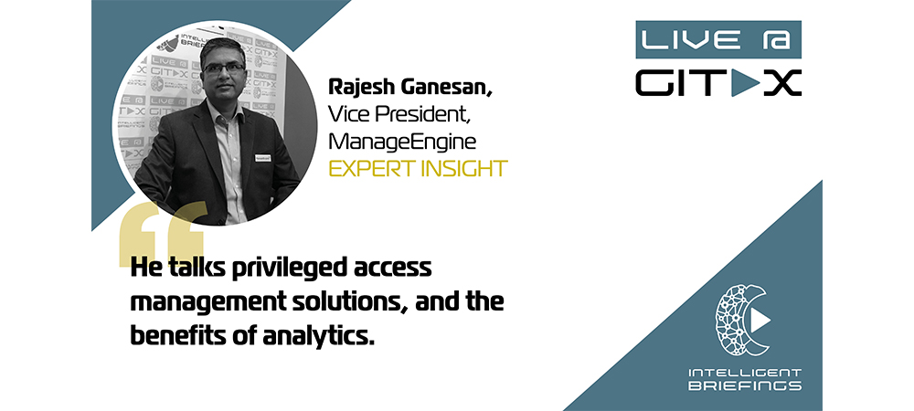 Live @ GITEX: Rajesh Ganesan, Vice President, ManageEngine