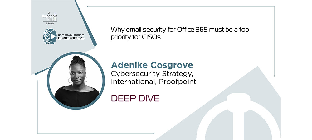 Deep Dive: Adenike Cosgrove, Cybersecurity Strategy, International, Proofpoint
