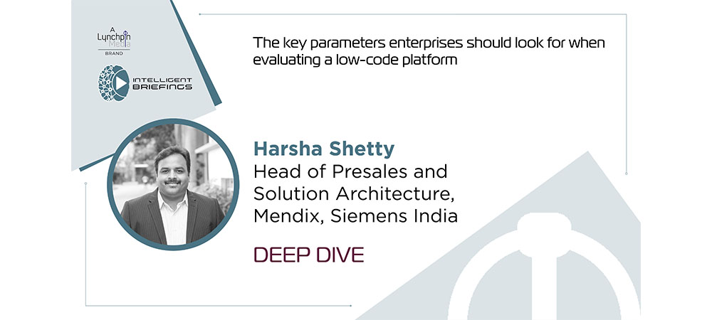 Deep Dive: Harsha Shetty, Head of Presales and Solution Architecture, Mendix, Siemens India