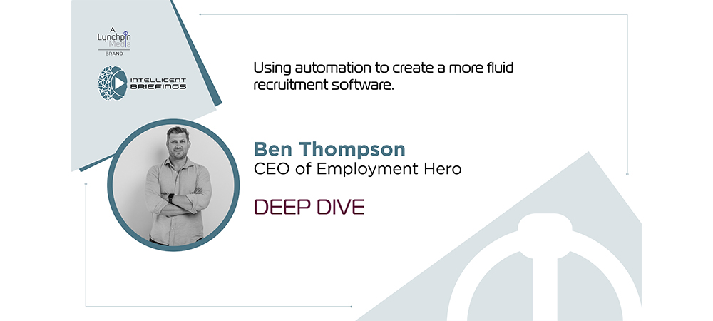 Deep Dive: Ben Thompson, CEO of Employment Hero