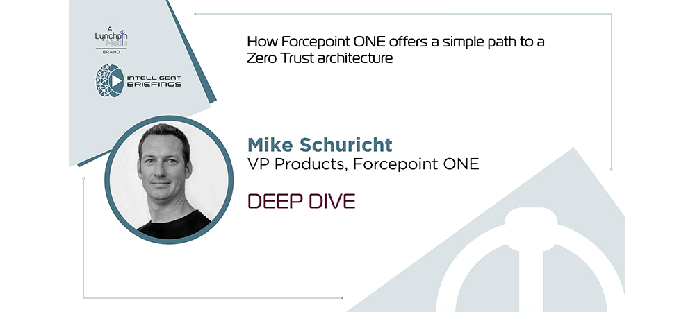 Deep Dive: Mike Schuricht, VP Product Management, Forcepoint