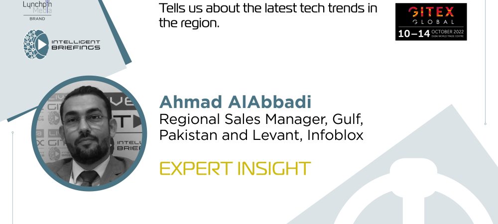 GITEX 2022: Ahmad AlAbbadi, Regional Sales Manager, Gulf, Pakistan and Levant, Infoblox