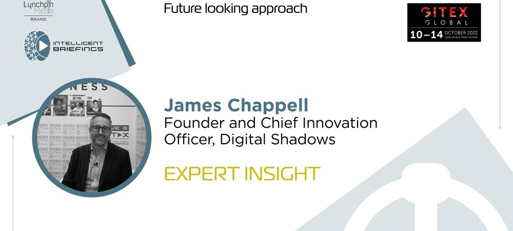 GITEX 2022: James Chappell, Founder and Chief Innovation Officer, Digital Shadows