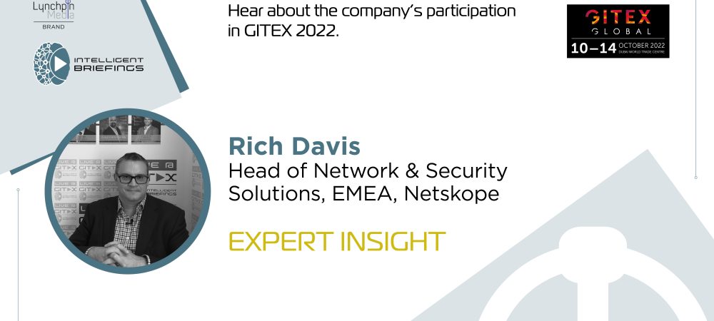 GITEX 2022: Rich Davis, Head of Network & Security Solutions, EMEA, Netskope