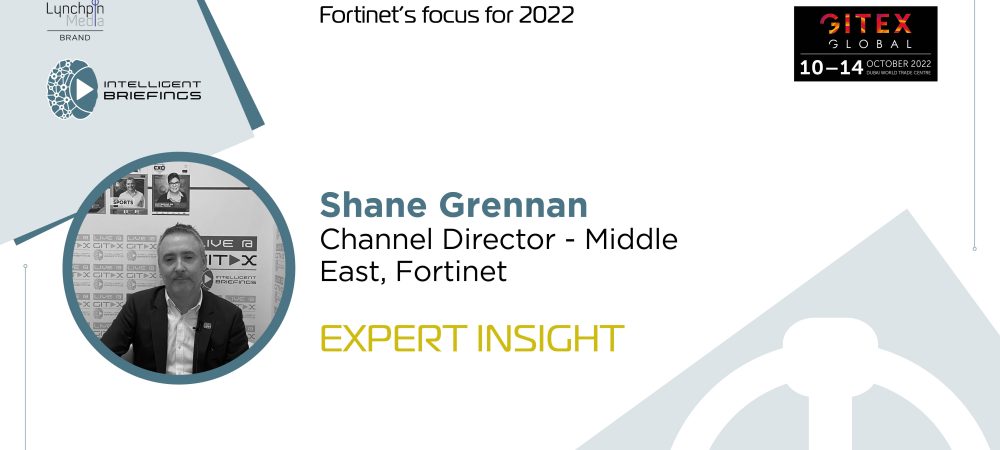 GITEX 2022: Shane Grennan, Channel Director – Middle East, Fortinet