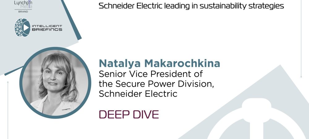 Deep Dive: Natalya Makarochkina, Senior Vice President of the Secure Power Division, Schneider Electric