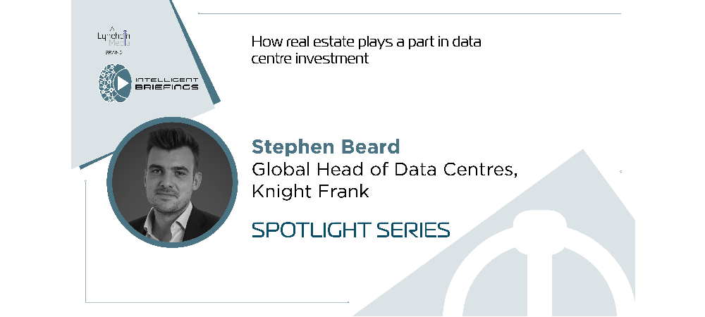 Spotlight series: Stephen Beard, Global Head of Data Centres, Knight Frank
