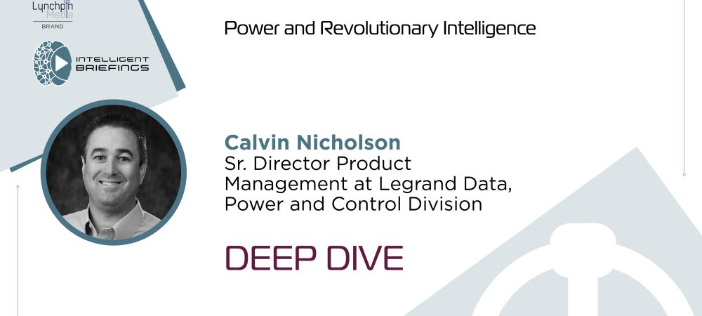 Deep Dive, Calvin Nicholson, Sr. Director Product Management at Legrand Data, Power, and Control Division