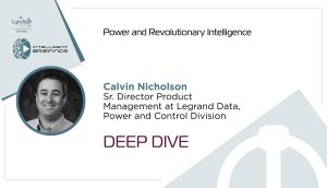 Deep Dive, Calvin Nicholson, Sr. Director Product Management at Legrand Data, Power, and Control Division