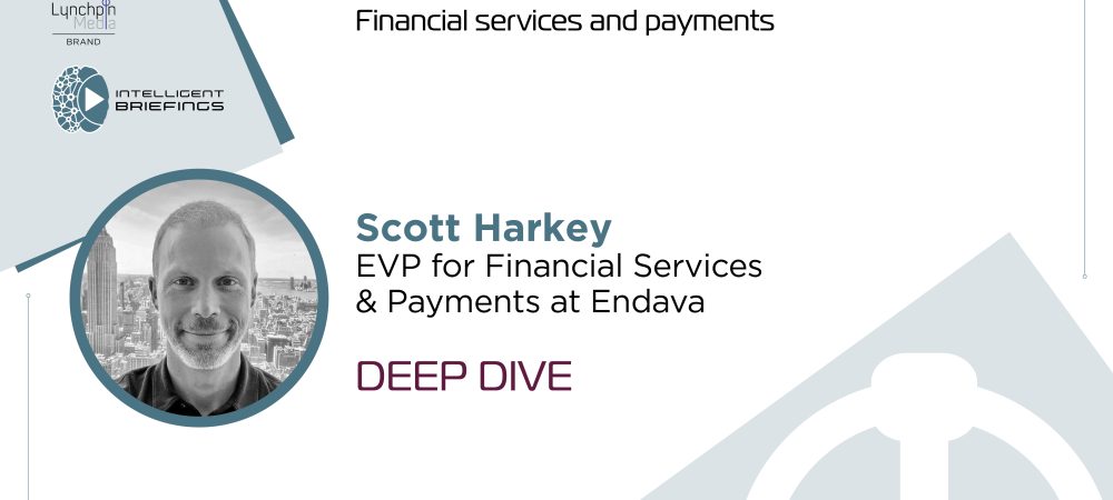 Deep Dive: Scott Harkey, EVP for Financial Services and Payments at Endava