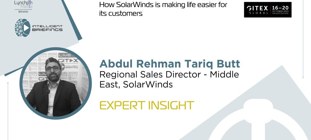 GITEX 2023: Abdul Rehman Tariq Butt, Regional Sales Director – Middle East, SolarWinds