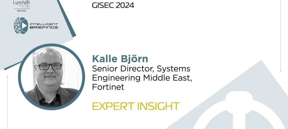 GISEC 2024: Kalle Björn, Senior Director, Systems Engineering Middle East, Fortinet