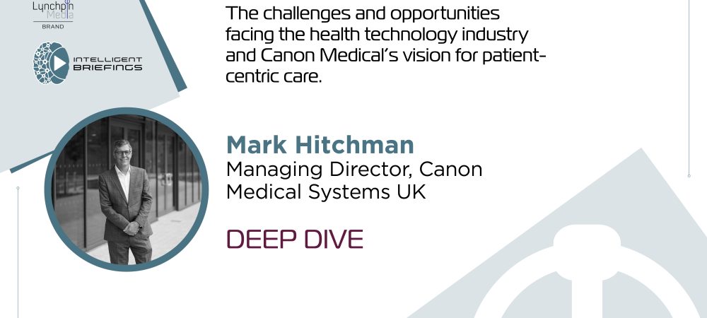 Deep Dive: Mark Hitchman, Managing Director, Canon Medical Systems UK