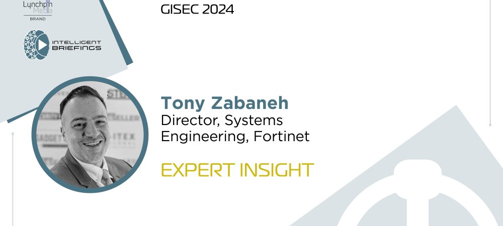 GISEC 2024: Tony Zabaneh, Director, Systems Engineering, Fortinet